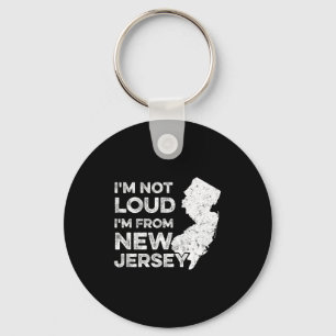 Funny New Jersey , I'm Not Loud I'm From New Jerse Keychain