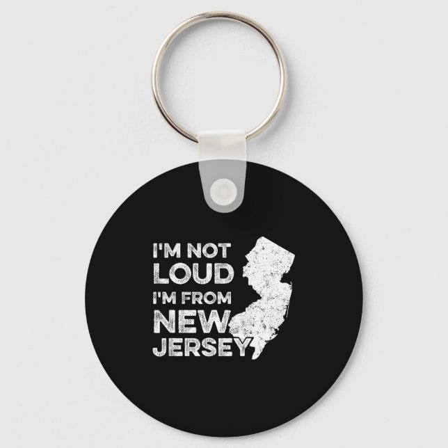 Funny New Jersey , I'm Not Loud I'm From New Jerse Keychain (Front)