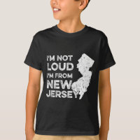 Funny New Jersey , I'm Not Loud I'm From New Jerse