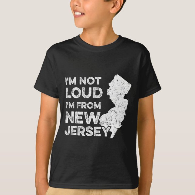 Funny New Jersey , I'm Not Loud I'm From New Jerse T-Shirt (Front)