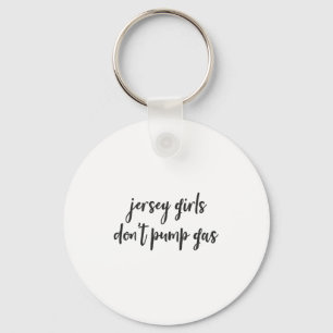 Funny New Jersey Women, Jersey Girls Don't Pump Ga Keychain