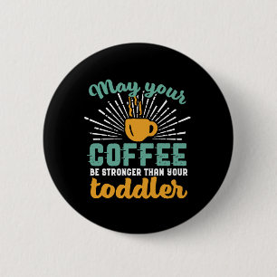 Funny New Mom Coffee Lover Mother's Day Button