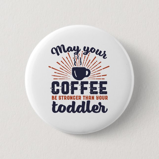 Funny New Mom Humor Coffee Stronger Than Toddler Button (Front)