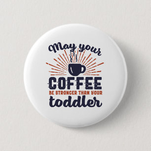 Funny New Mom Humor Coffee Stronger Than Toddler Button