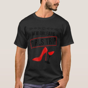 Funny New Orleans Girls Trip Gift For Women Cool T T-Shirt