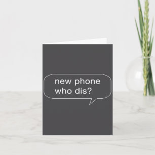 Funny New Phone Who Dis For People With New Phones Card