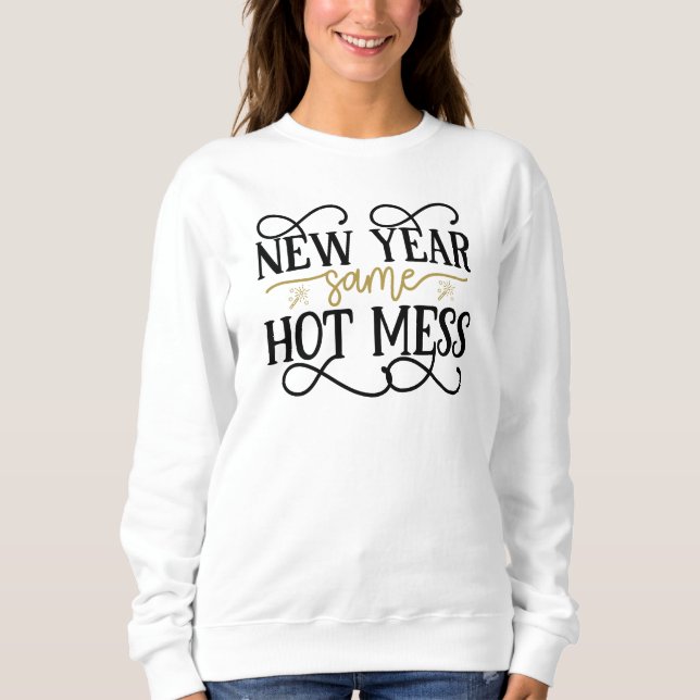 funny New Year hot mess word art Sweatshirt (Front)