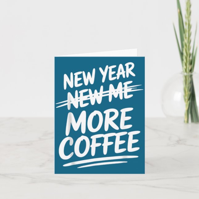 Funny New Year New Me More Coffee Saying Humor  Card (Front)
