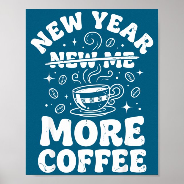 Funny New Year New Me More Coffee Saying Humor  Poster (Front)