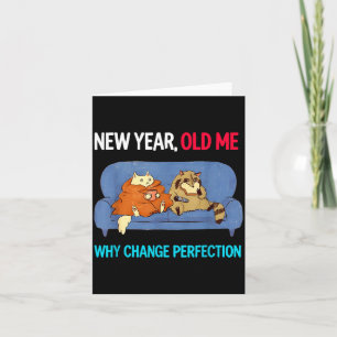 Funny New Year Old Me Why Change Perfection Humor  Card