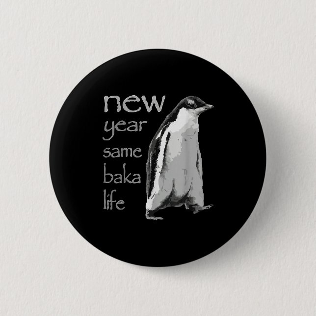 Funny New Year Same Baka Life Penguin Joke  Button (Front)