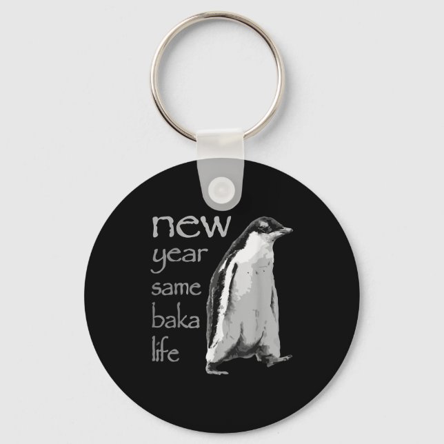 Funny New Year Same Baka Life Penguin Joke  Keychain (Front)