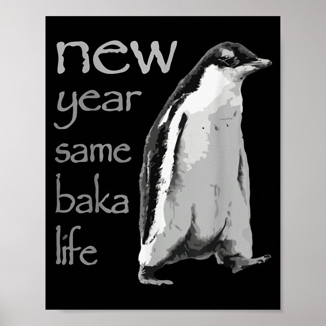 Funny New Year Same Baka Life Penguin Joke  Poster (Front)