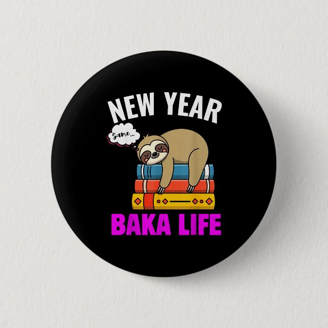 Funny New Year Same Baka Life Sloth Anime Meme For Button (Front)