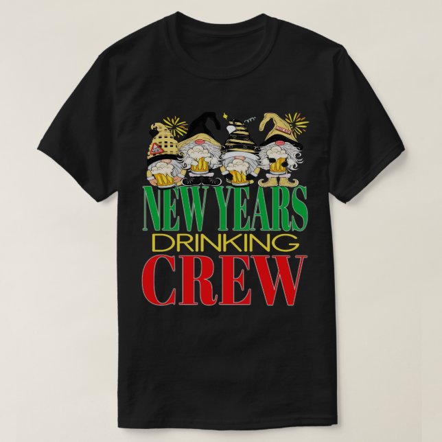 Funny New Years Drinking Crew Beers Alcohol Eve Gn T-Shirt (Design Front)
