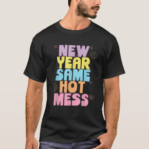 Funny New Years Eve Tee New Year Same Hot Mess Sar