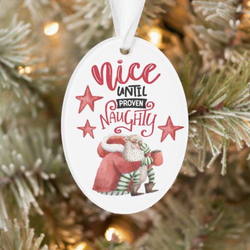 Funny Nice Until Proven Naughty Santa Ornament