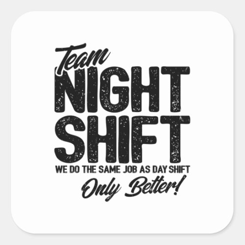 Funny Night Shift Meme _ Team Night Shift Square Sticker