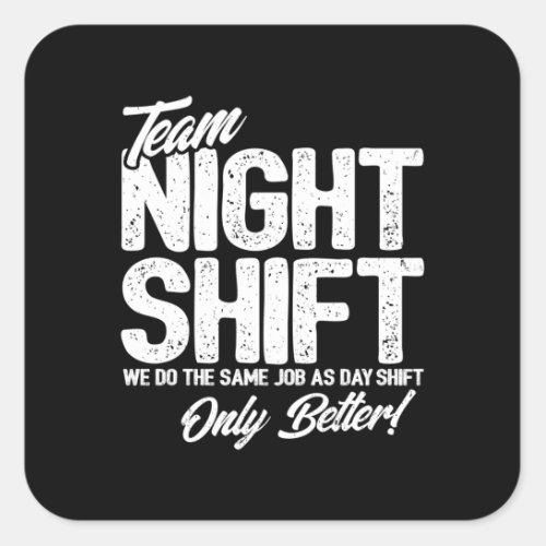 Funny Night Shift Meme _ Team Night Shift Square Sticker