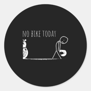 Funny No Bike Today Classic Round Sticker