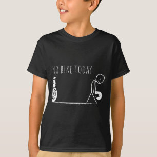 Funny No Bike Today  T-Shirt