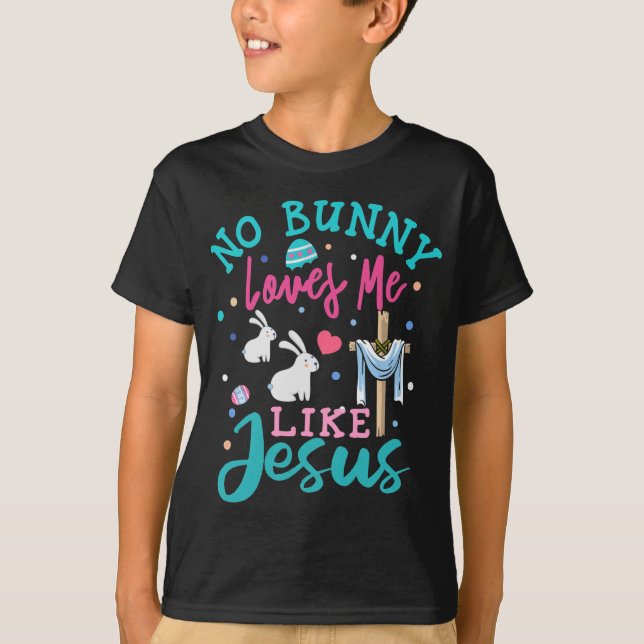 Funny No Bunny Loves Me Like Jesus Christian Gift T-Shirt (Front)