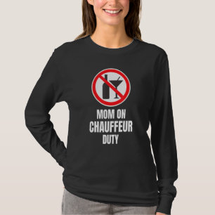Funny No Drinking Alcohol Mom On Chauffeur Duty T-Shirt