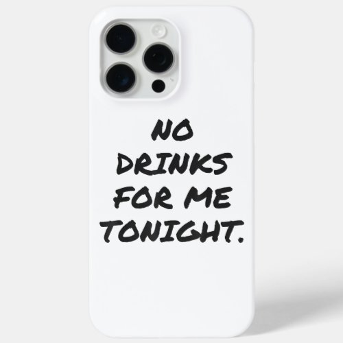 Funny NO DRINKS FOR ME TONIGHT white lie shirt wom iPhone 15 Pro Max Case
