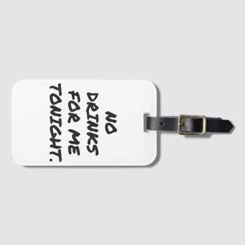 Funny NO DRINKS FOR ME TONIGHT white lie shirt wom Luggage Tag
