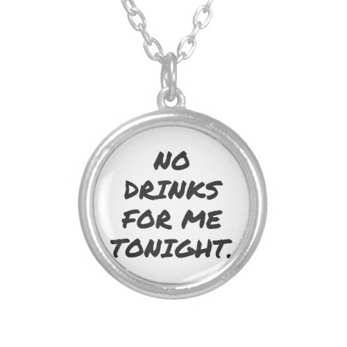 Funny NO DRINKS FOR ME TONIGHT white lie shirt wom Silver Plated Necklace