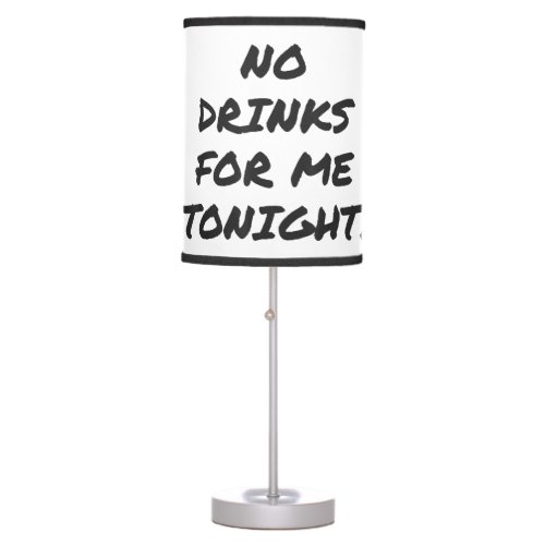 Funny NO DRINKS FOR ME TONIGHT white lie shirt wom Table Lamp