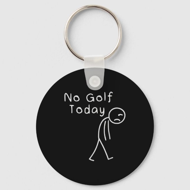 Funny No Golf Today Funny Golf Men  Keychain (Front)