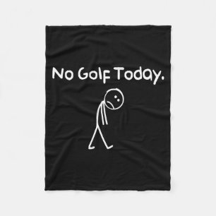 Funny No Golf Today Sad Stickman Golfer Golfers Me Fleece Blanket