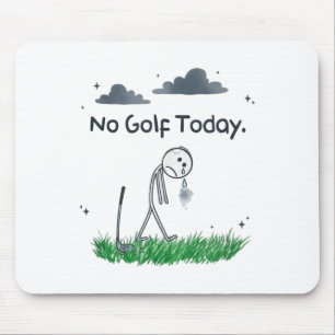 Funny No Golf Today Sad Stickman Golfer Golfers Me Mouse Pad
