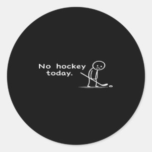 Funny No Hockey Today Humor Sarcastic Meme Hockey Classic Round Sticker