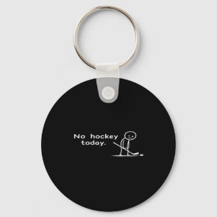 Funny No Hockey Today Humor Sarcastic Meme Hockey Keychain