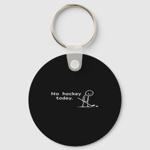 Funny No Hockey Today Humor Sarcastic Meme Hockey Keychain