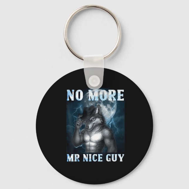 Funny No More Mr Nice Guy Alpha Wolf Meme Unhinged Keychain (Front)