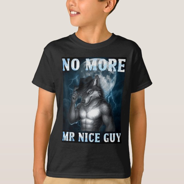 Funny No More Mr Nice Guy Alpha Wolf Meme Unhinged T-Shirt (Front)