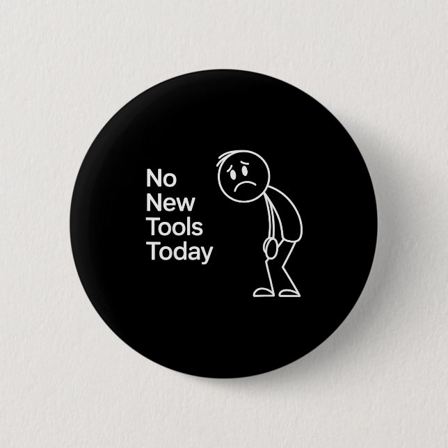 Funny No New Tools Today  Button (Front)