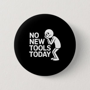 Funny No New Tools Today Button