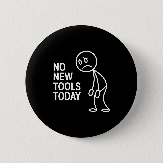 Funny No New Tools Today  Button (Front)