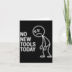 Funny No New Tools Today Card