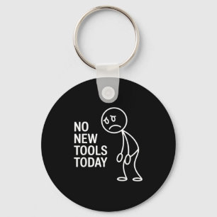 Funny No New Tools Today Keychain