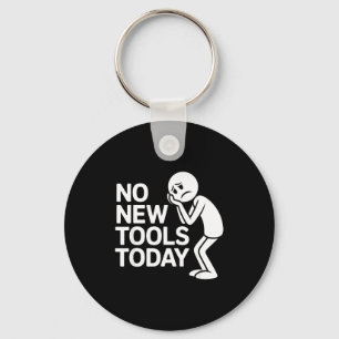 Funny No New Tools Today Keychain