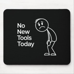 Funny No New Tools Today  Mouse Pad