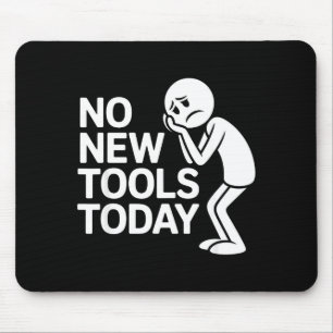 Funny No New Tools Today  Mouse Pad