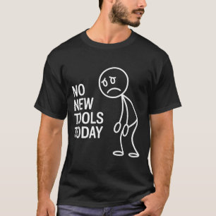 Funny No New Tools Today T-Shirt