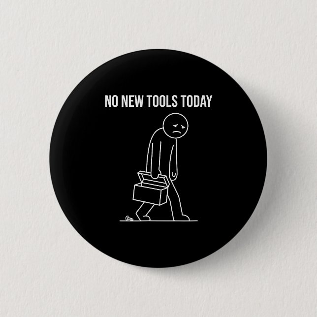 Funny No New Tools Today Tool Lover  Button (Front)
