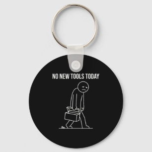 Funny No New Tools Today Tool Lover  Keychain
